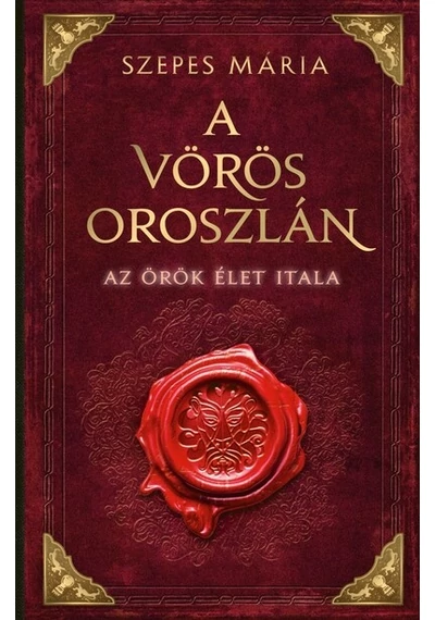 A Vörös Oroszlán - Az örök élet itala (új kiadás) Szepes Mária