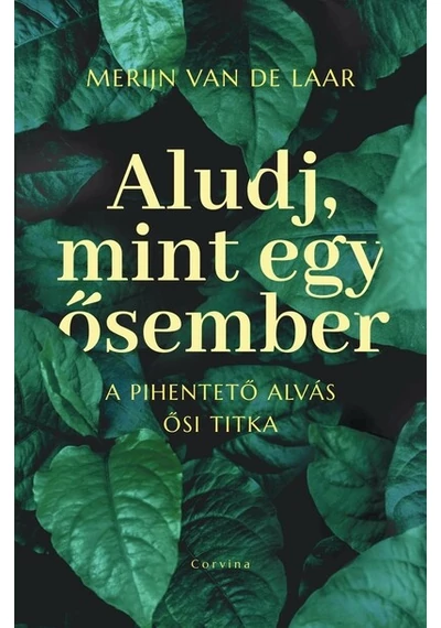 Aludj, mint egy ősember - A pihentető alvás ősi titka Merijn van de Laar, konyvaruhaz.eu, 