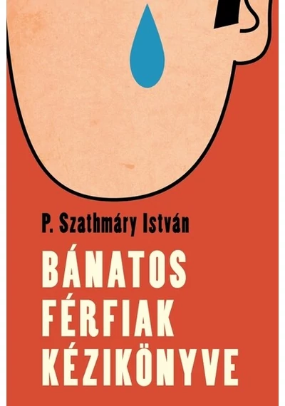Bánatos férfiak kézikönyve P. Szathmáry István, konyvaruhaz.eu, sikerkönyvek,