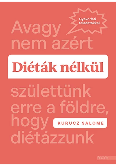 Diéták nélkül - Avagy nem azért születtünk erre a földre, hogy diétázzunk Kurucz Salome, konyvaruhaz.eu, 