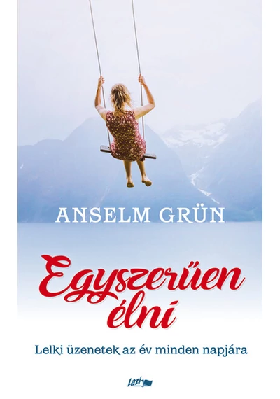 Egyszerűen élni - Lelki üzenetek az év minden napjára (új kiadás) Anselm Grün, konyvaruhaz.eu, 