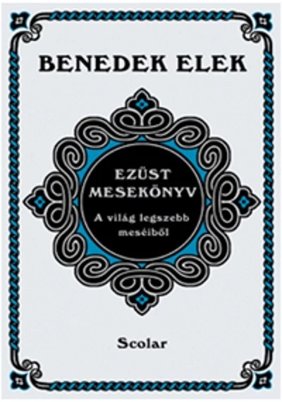 Ezüst mesekönyv - A világ legszebb meséiből  Benedek Elek, konyvaruhaz,.eu, sikerkönyvek, 