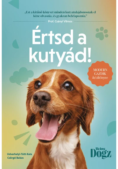Értsd a kutyád! - Modern gazdik kézikönyve Csörgő Balázs, Udvarhelyi-Tóth Kata, konyvaruhaz.eu, 