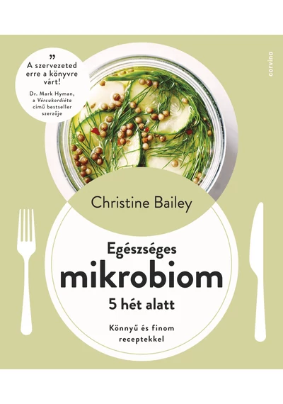 Egészséges mikrobiom 5 hét alatt - Könnyű és finom receptekkel [előrendelhető] Christine Bailey, konyvaruhaz.eu, 