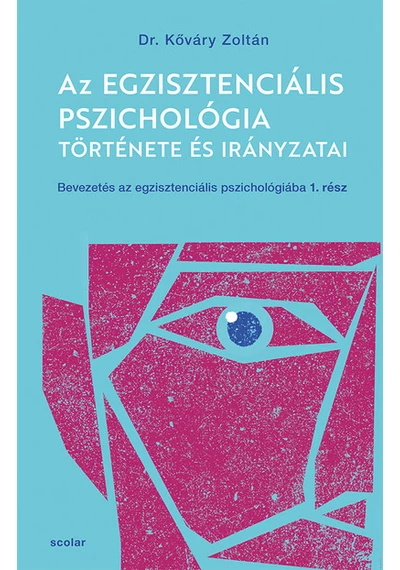 Az egzisztenciális pszichológia története és irányzatai - Bevezetés az egzisztenciális pszichológiába I. Kőváry Zoltán, konyvaruhaz.eu, sikerkönyv, 