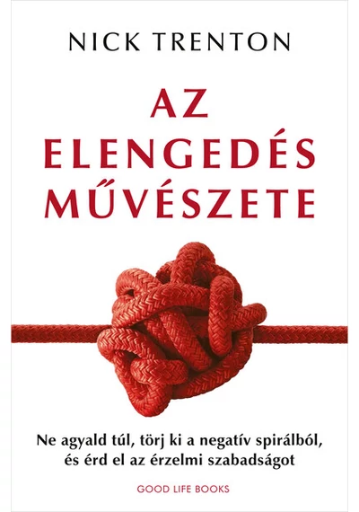 Az elengedés művészete - Ne agyald túl, törj ki a negatív spirálból, és érd el az érzelmi szabadságot Nick Trenton, konyvaruhaz.eu, 
