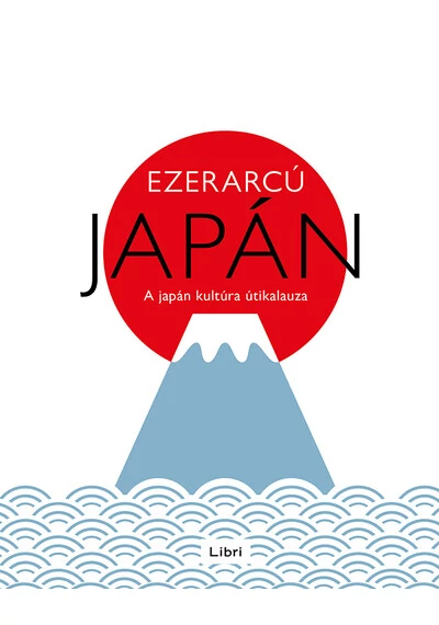 Ezerarcú Japán - A japán kultúra útikalauza, konyvaruhaz.eu, sikerkönyvek, 