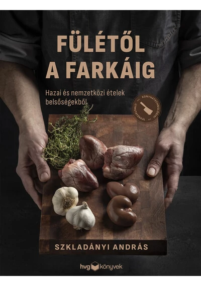 Fülétől a farkáig - Hazai és nemzetközi ételek belsőségekből Szkladányi András, konyvaruhaz.eu, 