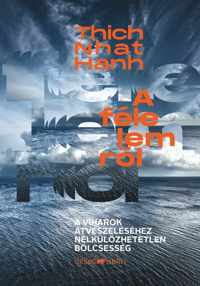 A félelemről - A viharok átvészeléséhez nélkülözhetetlen bölcsesség Thich Nhat Hanh, konyvaruhaz.eu, 