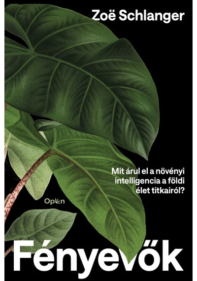 Fényevők - Mit árul el a növényi intelligencia a földi élet titkairól? Zoë Schlanger, konyvaruhaz.eu, sikerkönyvek, 