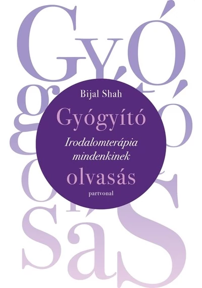 Gyógyító olvasás - Irodalomterápia mindenkinek Bijal Shah, konyvaruhaz.eu, 