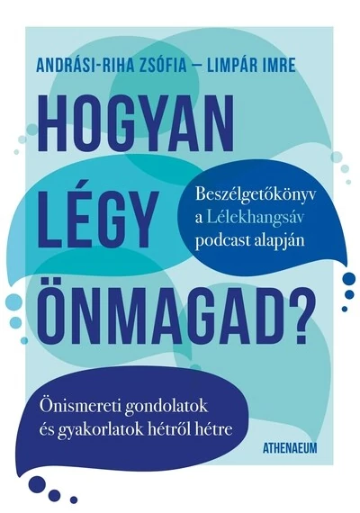 Hogyan légy önmagad? - Önismereti gondolatok és gyakorlatok hétről hétre Andrási-Riha Zsófia, Limpár Imre, konyvaruhaz.eu, 