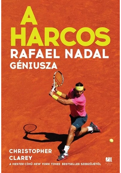 A harcos - Rafael Nadal géniusza Christopher Clarey, konyvaruhaz.eu, 