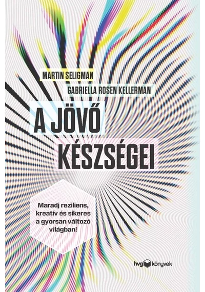 A jövő készségei - Maradj reziliens, kreatív és sikeres a gyorsan változó világban! Gabriella Rosen Kellerman, Martin Seligman, konyvaruhaz.eu, 