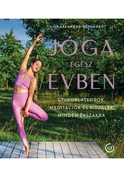 Jóga egész évben - Gyakorlatsorok, meditációk és rituálék minden évszakra Kassandra Reinhardt, konyvaruhaz.eu, sikerkönyv, 