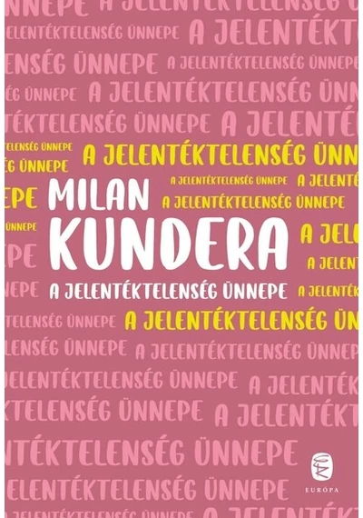 A jelentéktelenség ünnepe (új kiadás) Milan Kundera, konyvaruhaz.eu, 