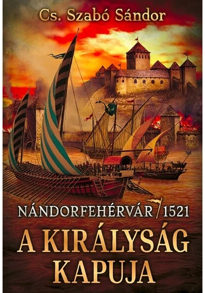 A királyság kapuja - Nándorfehérvár, 1521 Cs. Szabó Sándor, konyvaruhaz.eu, 