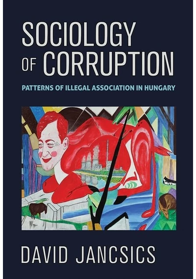 A korrupció szociológiája - Illegális üzleti modellek mintázata Magyarországon Jancsics Dávid, konyvaruhaz.eu, 
