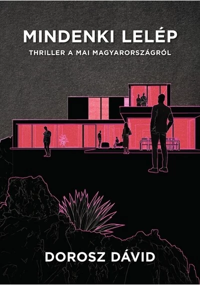 Mindenki lelép - Thriller a mai Magyarországról Dorosz Dávid, konyvaruhaz.eu, sikerkönyvek, 