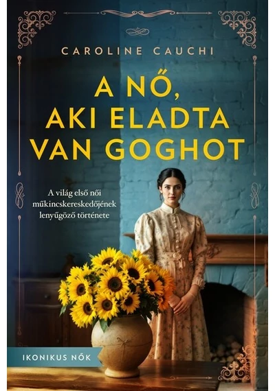 A nő, aki eladta Van Goghot - Ikonikus nők Caroline Cauchi