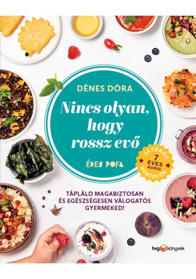 Nincs olyan, hogy rossz evő - Hogyan tápláld magabiztosan és egészségesen válogatós gyermekedet? Dénes Dóra, konyvaruhaz.eu, 