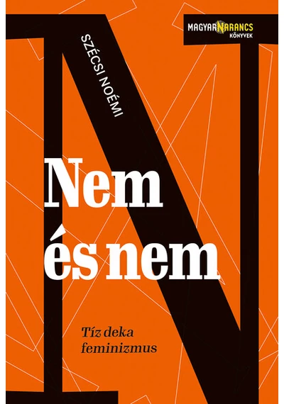 Nem és nem - Tíz deka feminizmus - Magyar Narancs Könyvek Szécsi Noémi, konyvaruhaz.eu, 