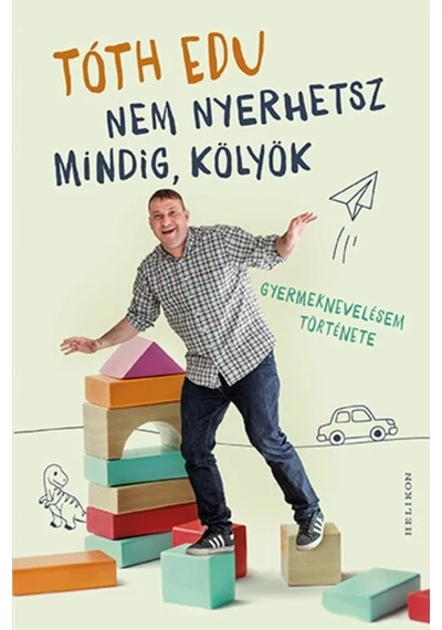 Nem nyerhetsz mindig, kölyök - Gyermeknevelésem története Tóth Edu, konyvaruhaz.eu, 