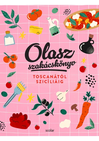 Olasz szakácskönyv - Toscanától Szicíliáig Illés Andrea, Repka Noémi, konyvaruhaz.eu, 