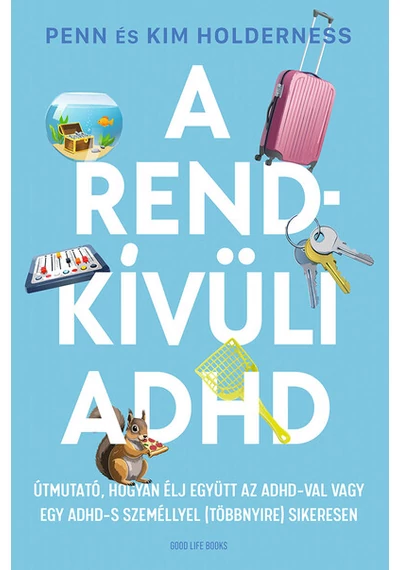 A rendkívüli ADHD - Útmutató, hogyan élj együtt az ADHD-val vagy egy ADHD-s személlyel (többnyire) sikeresen Kim Holderness, Penn Holderness