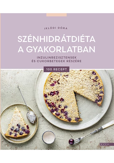 Szénhidrátdiéta a gyakorlatban - Inzulinrezisztensek és cukorbetegek részére Iklódi Dóra, konyvruhaz.eu, 