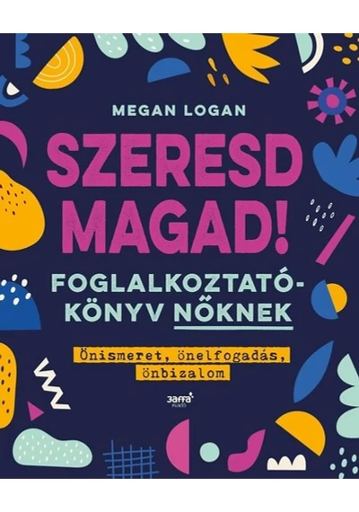 Szeresd magad! - Foglalkoztatókönyv nőknek - Önismeret, önelfogadás, önbizalom (új kiadás) Megan Logan, konyvaruhaz.eu, sikerkönyv,