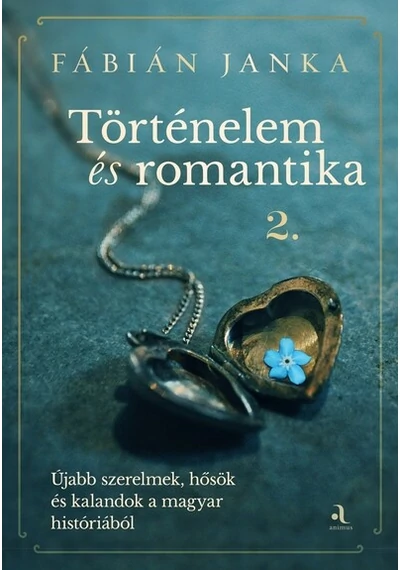 Történelem és romantika 2. - Újabb szerelmek, hősök és kalandok a magyar históriából Fábián Janka, konyvaruhaz.eu, 