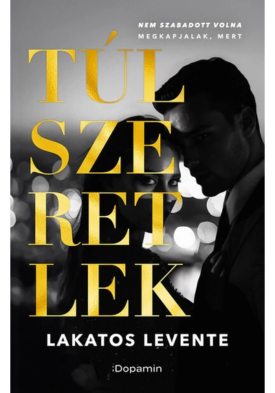 Túlszeretlek - Nem szabadott volna... Lakatos Levente, konyvaruhaz.eu, sikerkönyvek, 