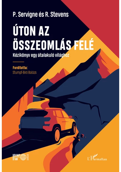  Úton az összeomlás felé. Kézikönyv egy átalakuló világhoz Pablo Servigne-Raphaël Stevens