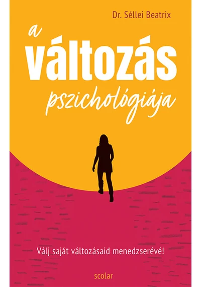 A változás pszichológiája - Válj saját változásaid menedzserévé! Dr. Séllei Beatrix, konyvaruhaz.eu, 