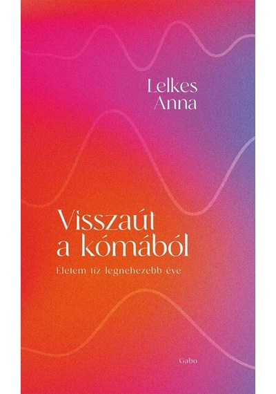 Visszaút a kómából Lelkes Anna, konyvaruhaz.eu, sikerkönyv, 