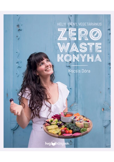 Helyi, idény, vegetáriánus zero waste konyha Kocsis Dóra, konyvaruhaz.eu, sikerkönyv, 