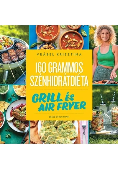 160 grammos szénhidrátdiéta: Grill és air fryer - Egész évben nyár! Vrábel Krisztina, konyvaruhaz.eu, 
