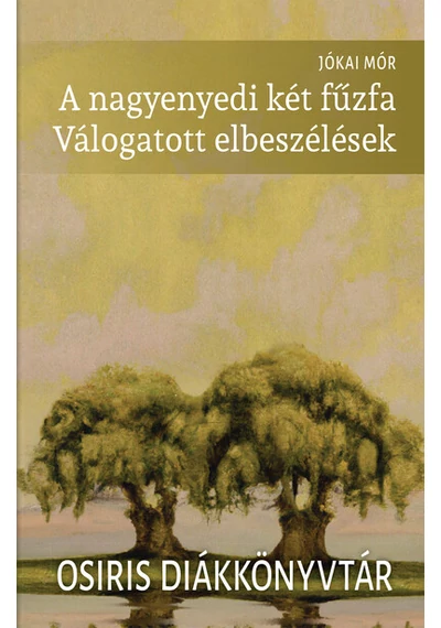 A nagyenyedi két fűzfa - Válogatott elbeszélések - Osiris Diákkönyvtár (új kiadás) Jókai Mór, topbook, konyvaruhaz.eu, 