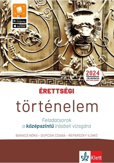 Érettségi - Történelem - Feladatsorok a középszintű írásbeli vizsgára - A 2024-től érvényes középszintű történelem érettségire felkészítő feladatsorok (új kiadás) Baracs Nóra, Dupcsik Csaba, Repárszky Ildikó, topbook, konyvaruhaz.eu, 