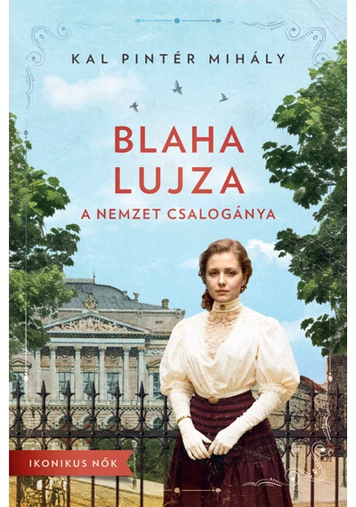 Blaha Lujza - A nemzet csalogánya - Ikonikus nők Kal Pintér Mihály