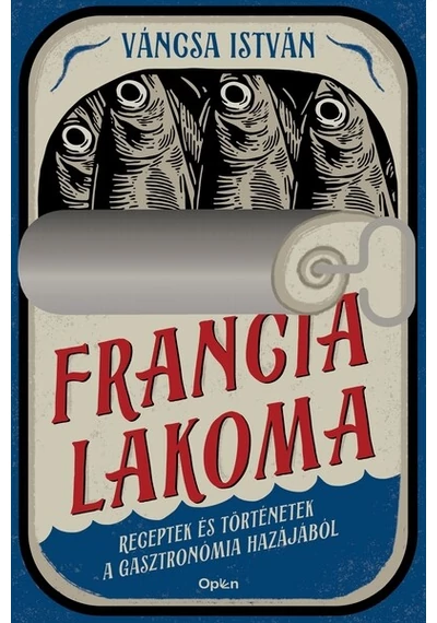 Francia lakoma - Receptek és történetek a gasztronómia hazájából (átdolgozott, új kiadás) Váncsa István Francia lakoma - Receptek és történetek a gasztronómia hazájából (átdolgozott, új kiadás) Váncsa István