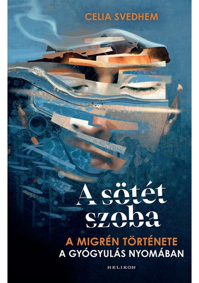 A sötét szoba - A migrén története a gyógyulás nyomában Celia Svedhem