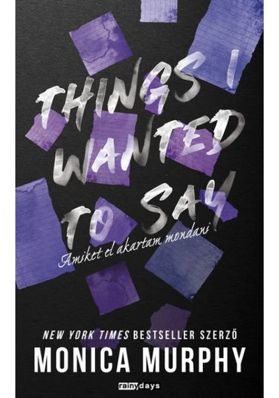 Things I Wanted to say - Amiket el akartam mondani - Monica Murphy, topbook, konyvaruhaz.eu, 