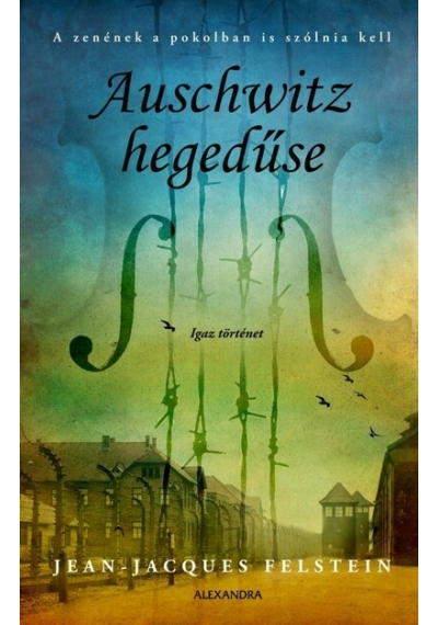 Auschwitz hegedűse Jean-Jaques Felstein, topbook, konyvaruhaz.eu, 