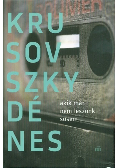 Akik már nem leszünk sosem Krusovszky Dénes, topbook, konyvaruhaz.eu, 