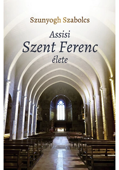 Assisi Szent Ferenc élete Szunyogh Szabolcs, topbook, konyvaruhaz.eu, 