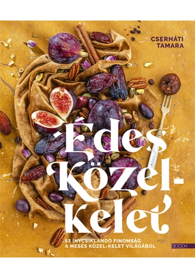 Édes Közel-Kelet - 53 ínycsiklandó finomság a mesés Közel-Kelet világából Cserháti Tamara, topbook, konyvaruhaz.eu, 