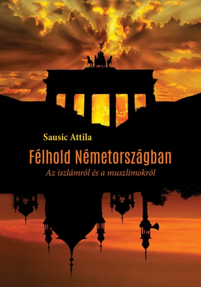 Félhold Németországban - Az iszlámról és a muszlimokról Sausic Attila, topbook, konyvaruhaz.eu, 