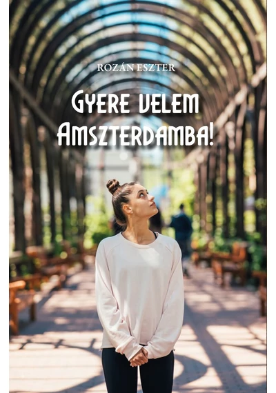 Gyere velem Amszterdamba - Rozán Eszter, topbook, konyvaruhaz.eu, 